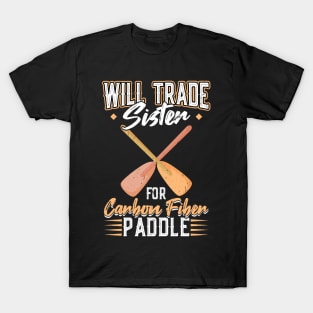 Will Trade Sister For Carbon Fiber Paddle - Dragon Boat T-Shirt